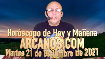 Horóscopo de Hoy y Mañana - ARCANOS.COM - Martes 21 de Diciembre de 2021