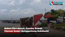 Belum Dievakuasi, Gazebo Roboh Diamuk Badai Ujunggenteng Sukabumi