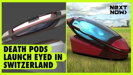 Death pods launch eyed in Switzerland | NEXT NOW