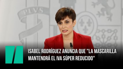 Isabel Rodríguez anuncia que "la mascarilla mantendrá el IVA súper reducido"