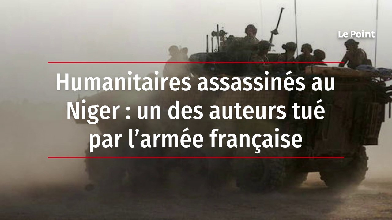 Humanitaires assassinés au Niger : un des auteurs tué par l’armée française