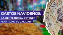 Gastos navideños: La gente busca obtener ‘cantidad vs calidad’