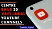 Centre bans 20 YouTube channels, 2 websites for spreading 'anti-India propaganda' | Oneindia News