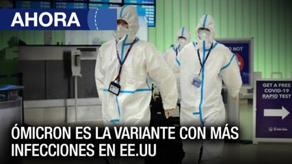 Ómicron es la variante con más infecciones en #EEUU - #21Dic - Ahora
