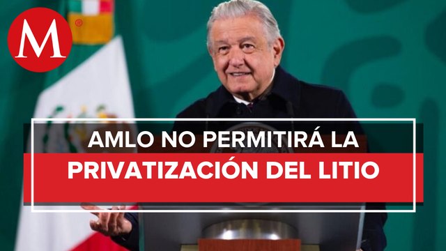 No se hagan ilusiones, hay Plan B para controlar el litio: AMLO