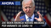 Joe Biden anuncia nuevas medidas por variantes de Covid-19 #EEUU - #21Dic - Ahora