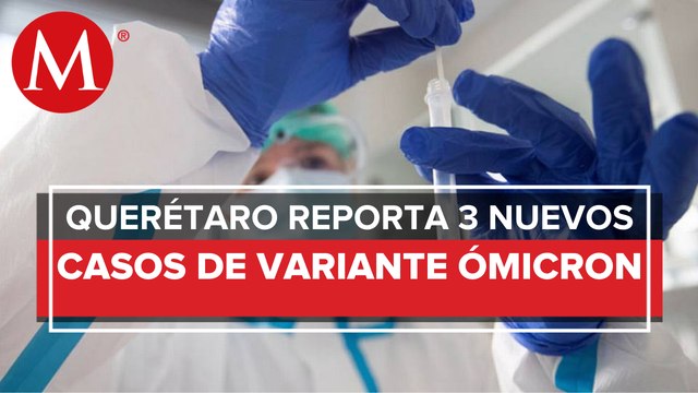 Reportan 3 casos sospechosos de ómicron en Querétaro