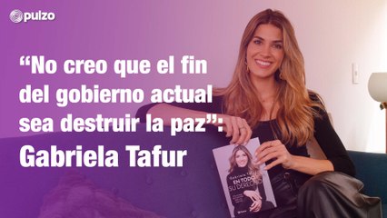"No creo que el fin del gobierno actual sea destruir la paz": Gabriela Tafur | Pulzo