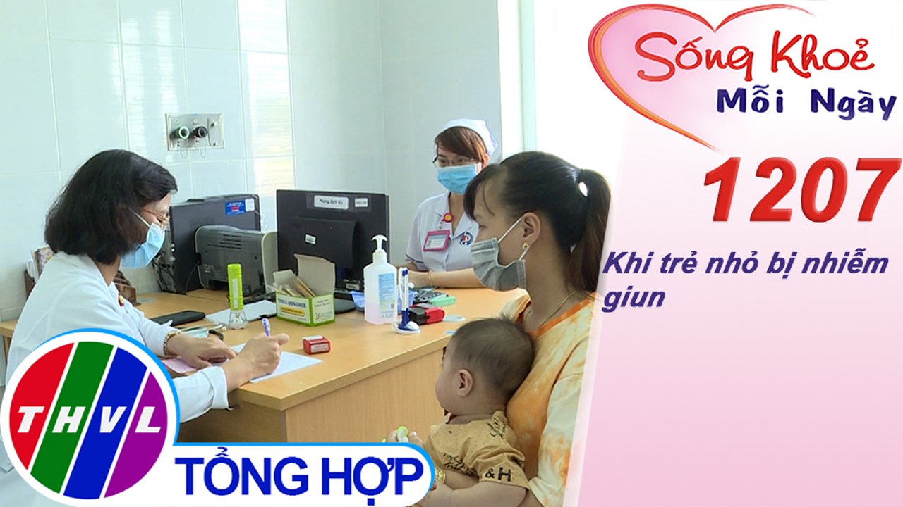 Khi trẻ nhỏ bị nhiễm giun ​| Sống khỏe mỗi ngày - Kỳ 1207