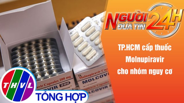 Người đưa tin 24H (6h30 ngày 22/12/2021) - TP.HCM cấp thuốc Molnupiravir cho nhóm nguy cơ