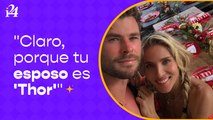 Claro, porque tu esposo es 'Thor'