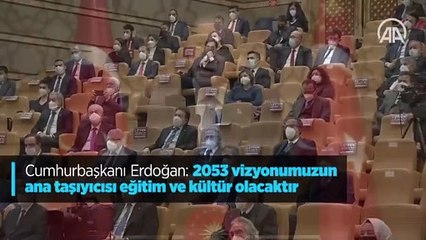 Cumhurbaşkanı Erdoğan: 2053 vizyonumuzun ana taşıyıcısı eğitim ve kültür olacaktır