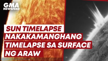 Nakakamanghang timelapse sa surface ng araw | GMA News Feed