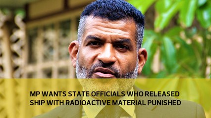 MP wants state officials who released ship with radioactive material punished