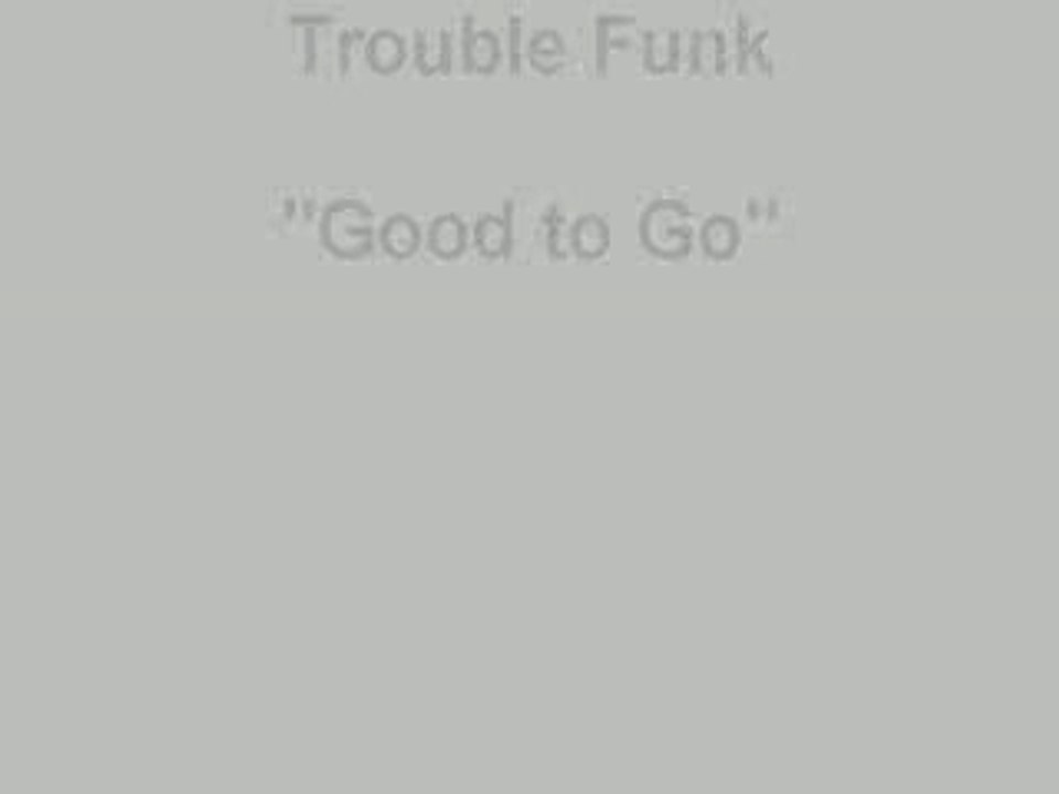 TROUBLE FUNK-GOOD TO GO