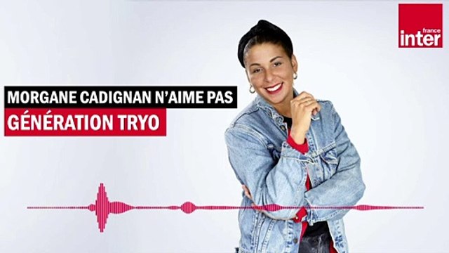 Génération Tryo - Morgane Cadignan n'aime pas