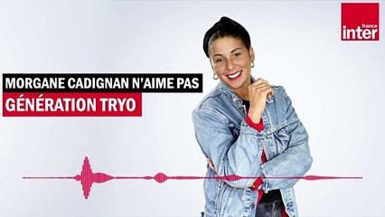 Génération Tryo - Morgane Cadignan n'aime pas