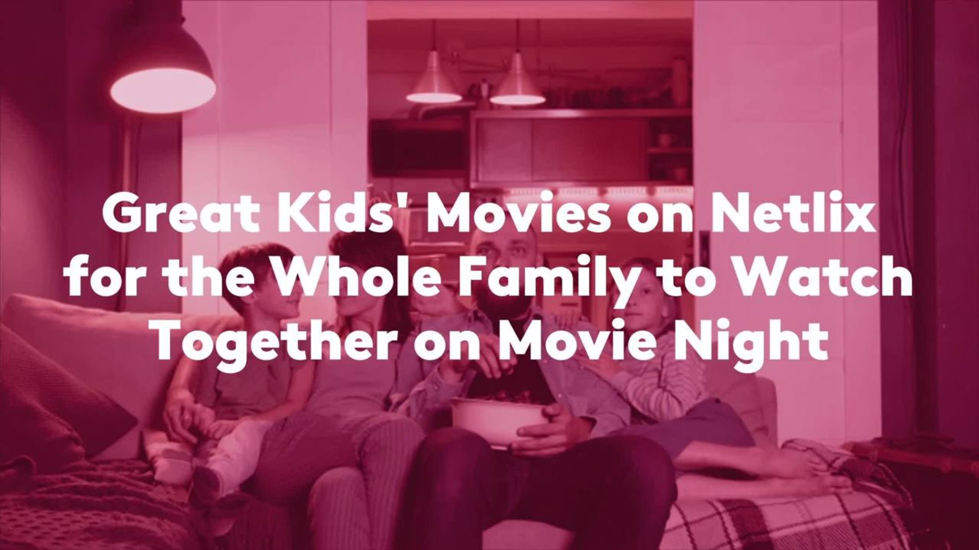 Great Kids' Movies on Netflix for the Whole Family to Watch Together on Movie Night