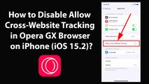 How to Disable Allow Cross-Website Tracking in Opera GX Browser on iPhone (iOS 15.2)?