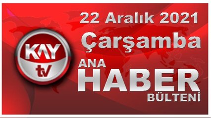 Kay Tv Ana Haber Bülteni (22 Aralık 2021)