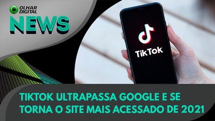 Ao Vivo | TikTok ultrapassa Google e se torna o site mais acessado de 2021 | 22/12/2021 | #OlharDigital