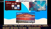 There's still time to shop TV deals at Best Buy, Target, Walmart and more this week - 1BREAKINGNEWS.