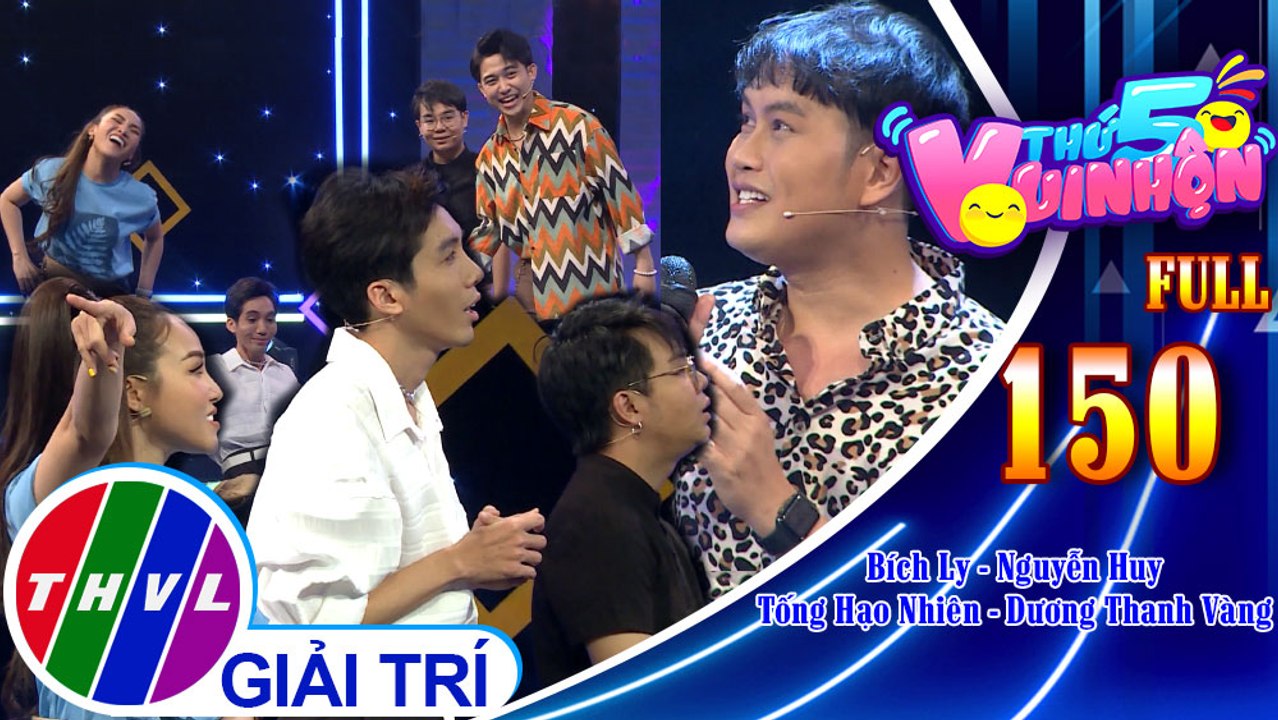 Thứ 5 vui nhộn - Tập 150 FULL: Ca sĩ Tống Hạo Nhiên - Diễn viên Dương Thanh Vàng, Ca sĩ Bích Ly - Ca sĩ Nguyễn Huy