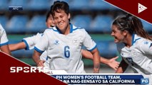 PH Women's football team, patuloy na nag-eensayo sa California