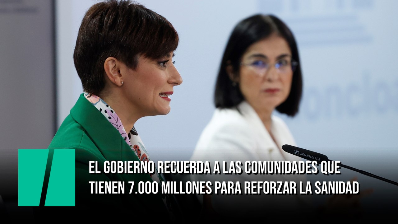 El Gobierno recuerda a las comunidades que tienen 7.000 millones para reforzar la Sanidad: "Tienen que priorizar los recursos y dónde los destinan"