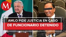 Deben tener pruebas: AMLO sobre detención de José Manuel del Río en Veracruz
