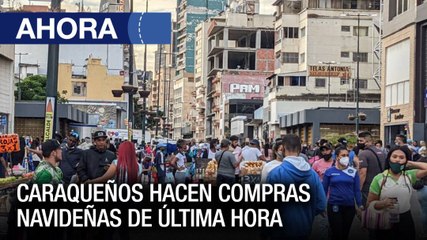 Caraqueños realizan compras navideñas de última hora - #23Dic - Ahora