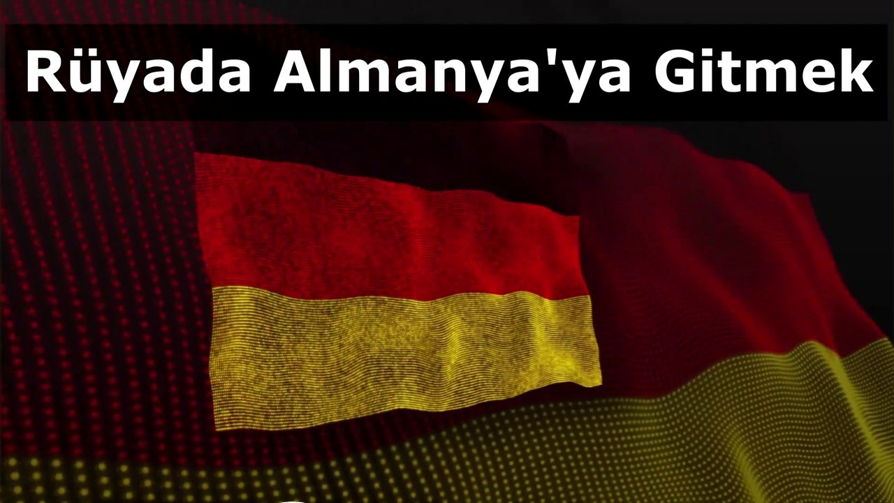 Rüyada Almanya'ya Gitmek Ne Anlama Gelir
