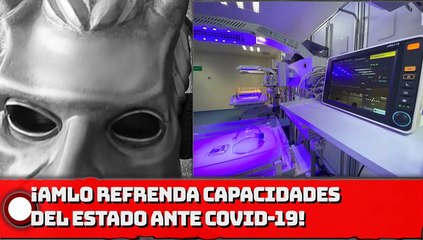 ¡Presidente AMLO refrenda capacidades del Estado ante COVID-19!