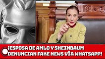 Esposa de AMLO Y Sheinbaum DENUNCIAN FAKE NEWS vía Whatsapp!