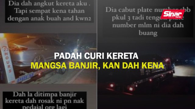 Padah curi kereta mangsa banjir, kan dah kena