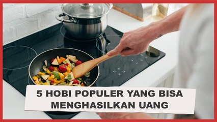 5 Hobi Populer yang Bisa Menghasilkan Uang, Tertarik Mencobanya?