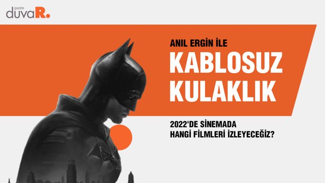Kablosuz Kulaklık... 2022'de sinemada hangi filmleri izleyeceğiz?