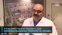Ankara Şehir Hastanesi Başhekimi Surel: Hatırlatma dozlarımızı TURKOVAC ile olacağız