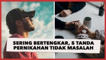 Meski Sering Bertengkar, Ini 5 Tanda Pernikahanmu Tidak dalam Masalah