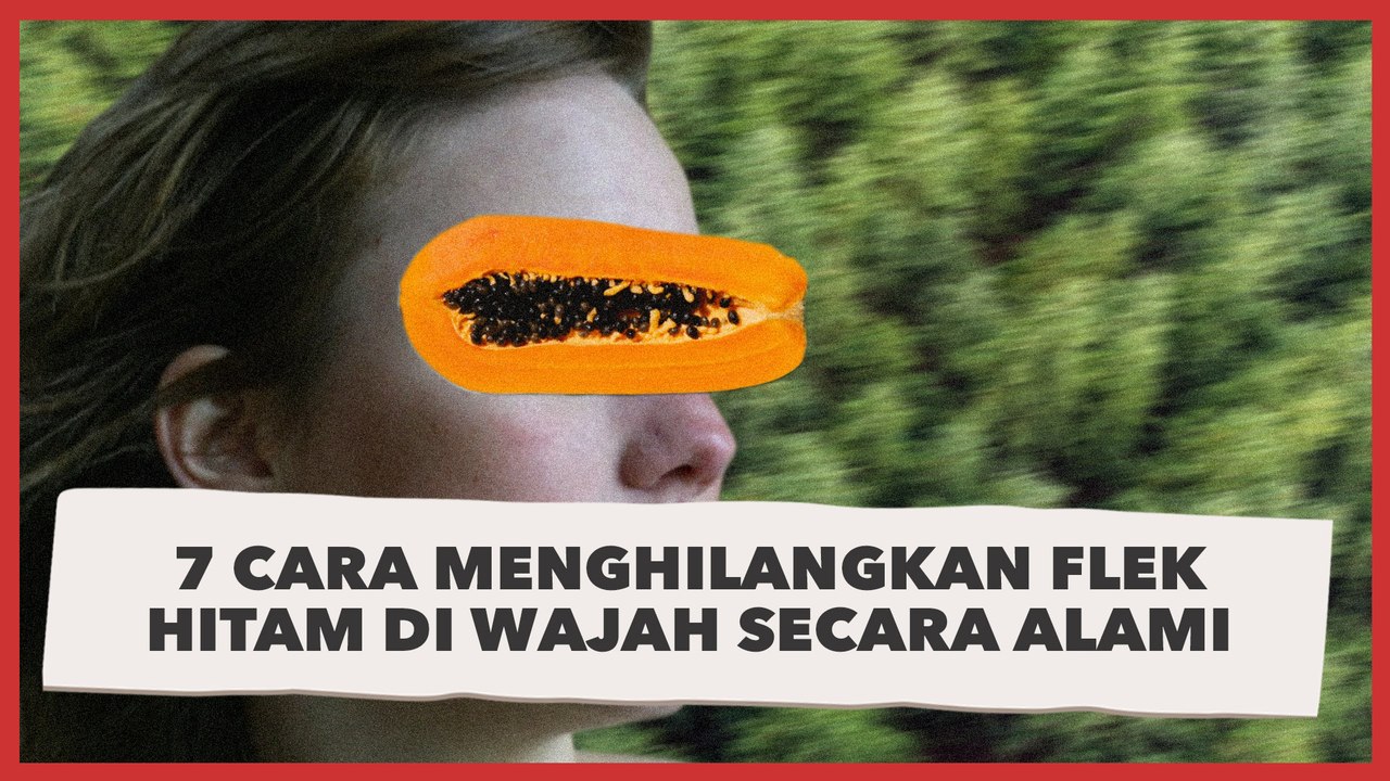 7 Cara Menghilangkan Flek Hitam di Wajah secara Alami, Manfaatkan Kunyit hingga Pepaya