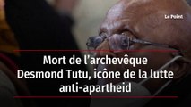 Mort de l’archevêque Desmond Tutu, icône de la lutte anti-apartheid