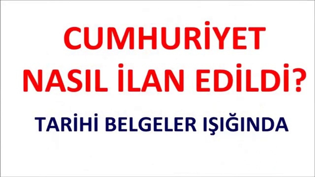 Cumhuriyet Nasıl İlan Edildi? Belgeler Işığında.