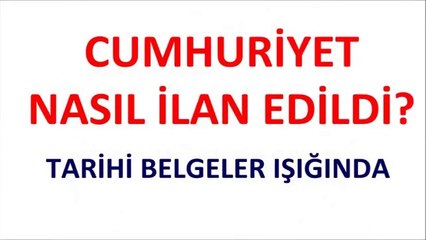 Cumhuriyet Nasıl İlan Edildi? Belgeler Işığında.