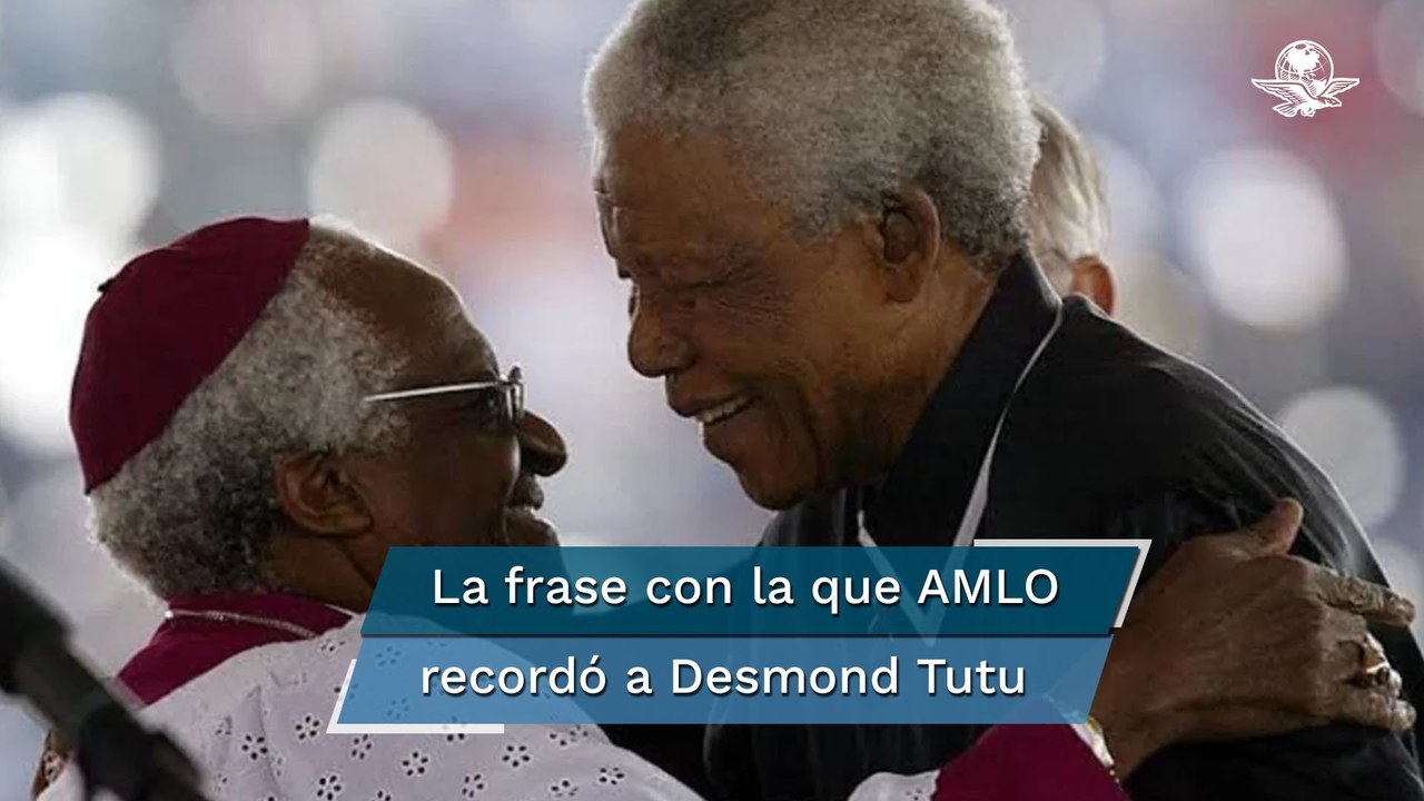 AMLO lamenta muerte de Desmond Tutu, compañero de Mandela en lucha contra el racismo