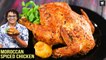 Moroccan Spiced Chicken | Whole Chicken Roast | Moroccan Style Chicken Recipe by Chef Varun Inamdar