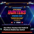 Star Wars Hunters Kini Hadir Di Platform Mobile Dan Switch