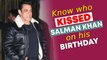 Know who kissed Salman Khan on his birthday