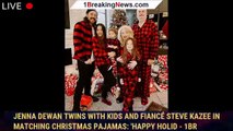 Jenna Dewan Twins with Kids and Fiancé Steve Kazee in Matching Christmas Pajamas: 'Happy Holid - 1br
