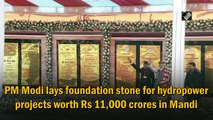 Modi lays foundation stone for hydropower projects worth Rs 11K crores in Mandi