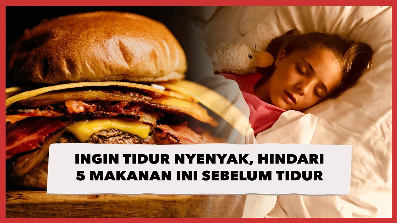 Ingin Tidur Nyenyak, Hindari Konsumsi 5 Makanan Ini sebelum Tidur